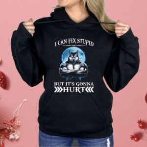 Wolf I Can Fix Stupid But It’s Gonna Hurt Shirt