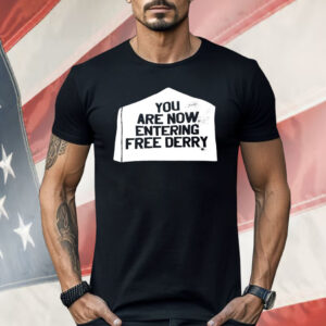 You Are Now Entering Free Derry Shirt