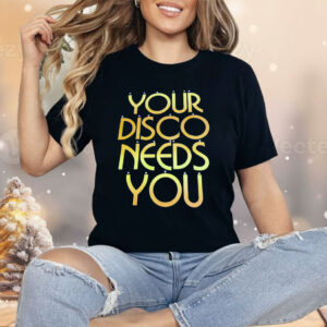Your Disco Needs You Shirt