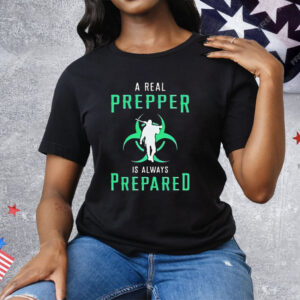 A Real Prepper Is Always Prepared Tee Shirt