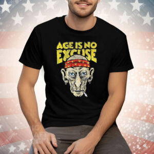Age Is No Excuse Tee Shirt
