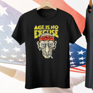 Age Is No Excuse Tee Shirt
