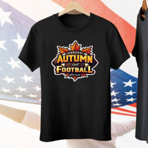 Autumn And Football Please Tee Shirt