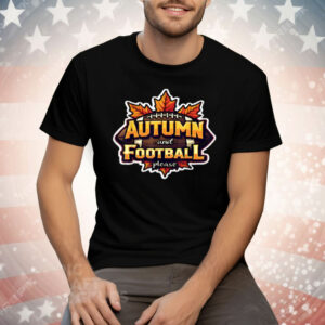 Autumn And Football Please Tee Shirt
