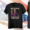 Back To School To Prove To Dad I’m Not Fool Billy Madison Tee Shirt