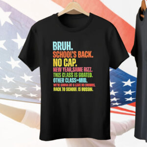 Bruh School’s Back No Cap Tee Shirt