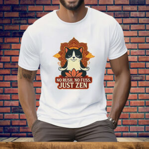 Cat No Rush No Fuss Just Zen Tee Shirt