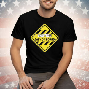 Caution Baby On Board Tee Shirt