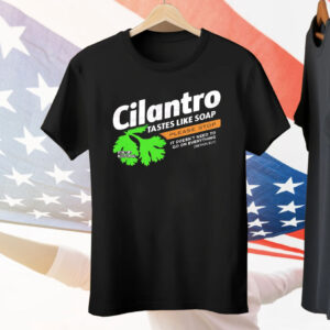 Cilantro Taste Like Soap Please Stop Tee Shirt
