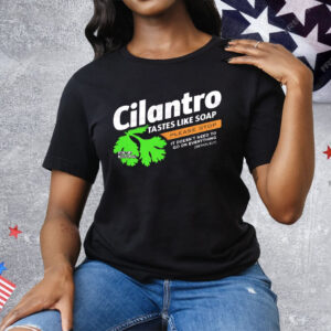Cilantro Taste Like Soap Please Stop Tee Shirt
