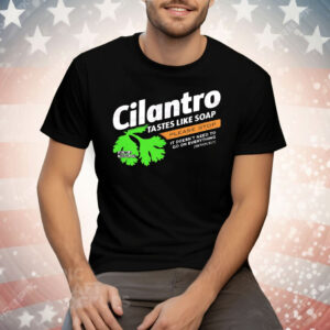 Cilantro Taste Like Soap Please Stop Tee Shirt