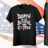 Death To All But Metal And Coffee Tee Shirt
