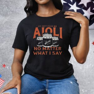 Do Not Feed Me Aioli Tee Shirt