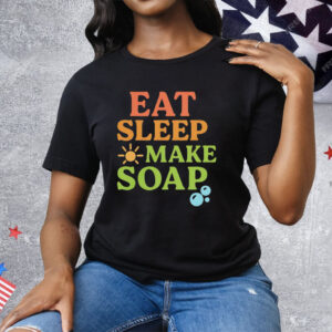 Eat Sleep Make Soap Tee Shirt