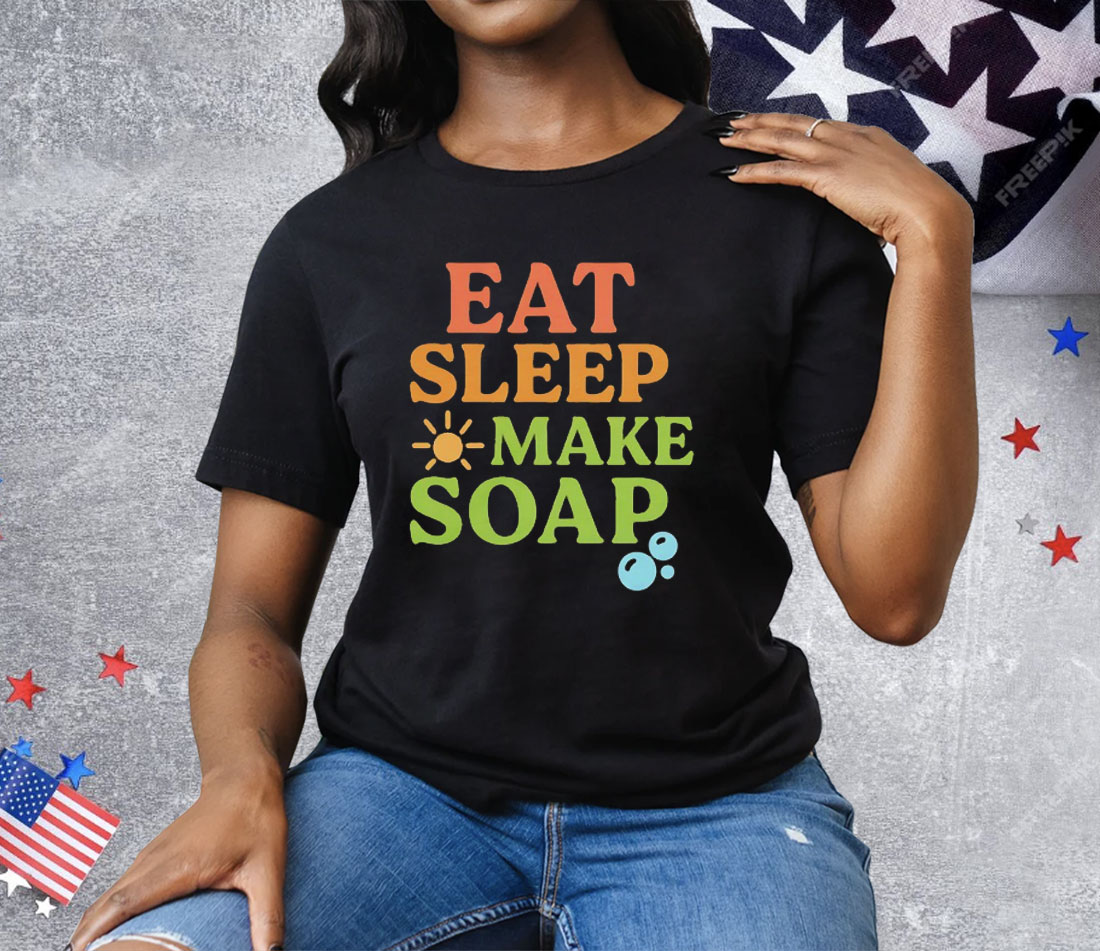 Eat Sleep Make Soap Tee Shirt
