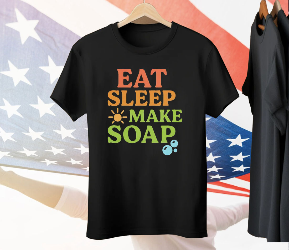 Eat Sleep Make Soap Tee Shirt