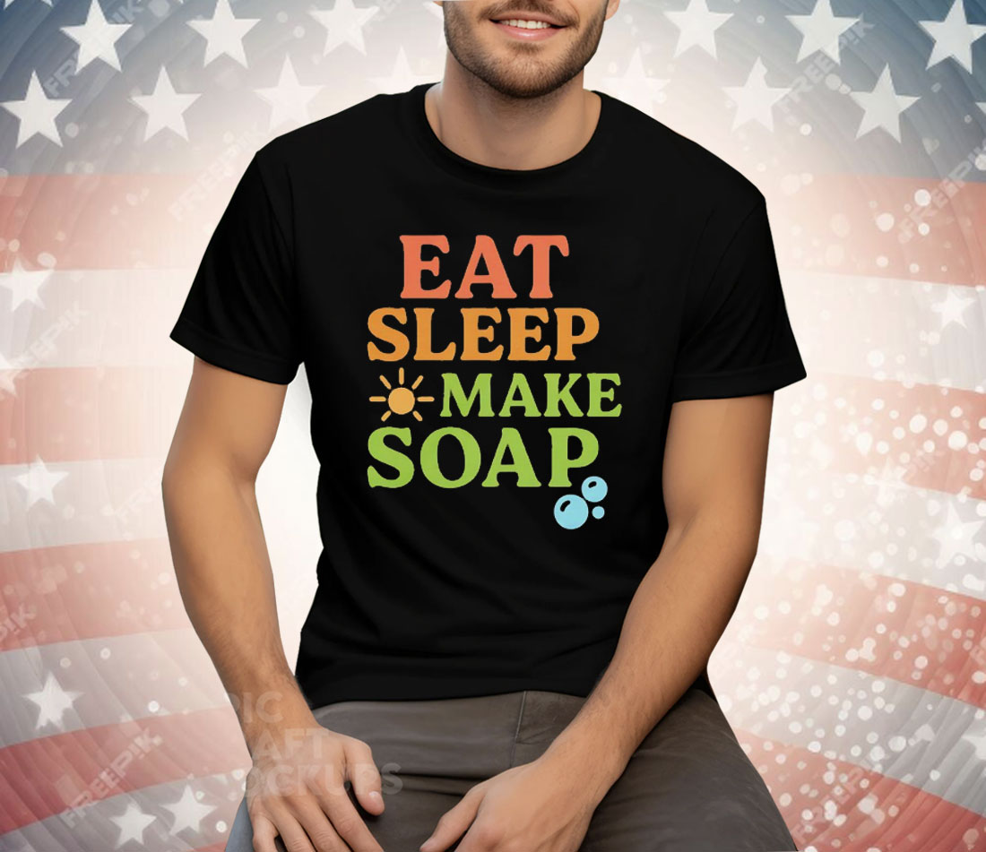 Eat Sleep Make Soap Tee Shirt