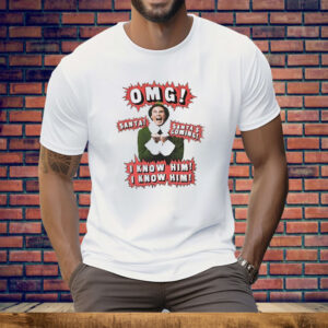 Elf OMG Santa Is Coming I Know Him Tee Shirt