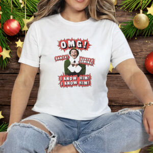 Elf OMG Santa Is Coming I Know Him Tee Shirt