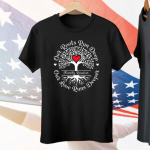 Family Reunion Our Roots Run Deep Our Love Runs Deeper Tee Shirt