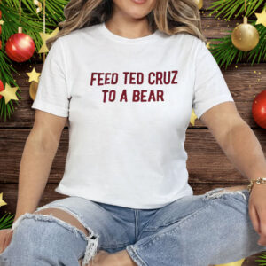Feed Ted Cruz To A Bear Tee Shirt
