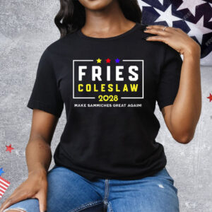 Fries Coleslaw 2028 Make Sammiches Great Again Tee Shirt