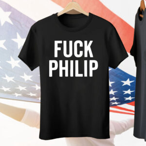 Fuck Philip Tee Shirt