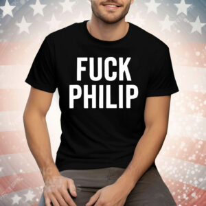 Fuck Philip Tee Shirt