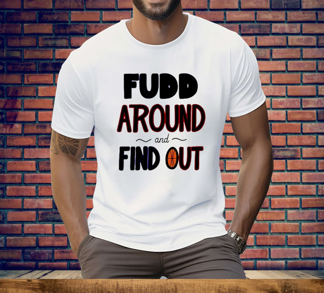 Fudd Around And Find Out Tee Shirt