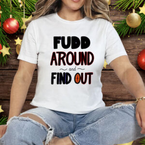 Fudd Around And Find Out Tee Shirt