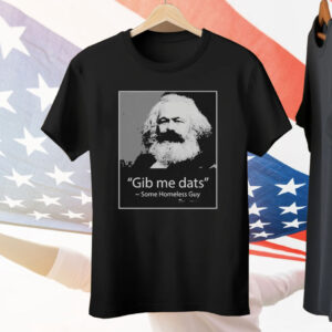 Gib Me Dats Some Homeless Guy Tee Shirt