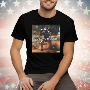 Go Long M’lord Tee Shirt