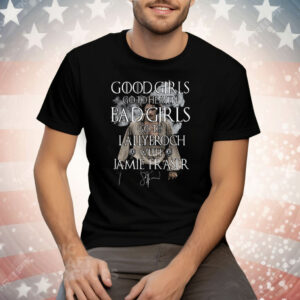 Good Girls Go To Heaven Bad Girls Go To Lallybroch With Jamie Fraser Tee Shirt