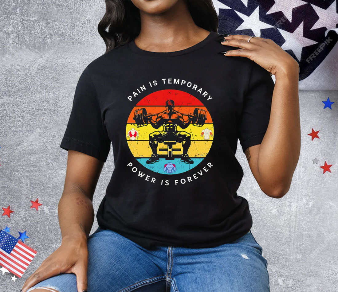Gym Pain Is Temporary Power Is Forever Tee Shirt