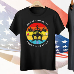 Gym Pain Is Temporary Power Is Forever Tee Shirt