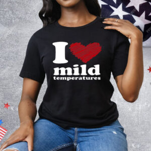 I Love Mild Temperatures Tee Shirt