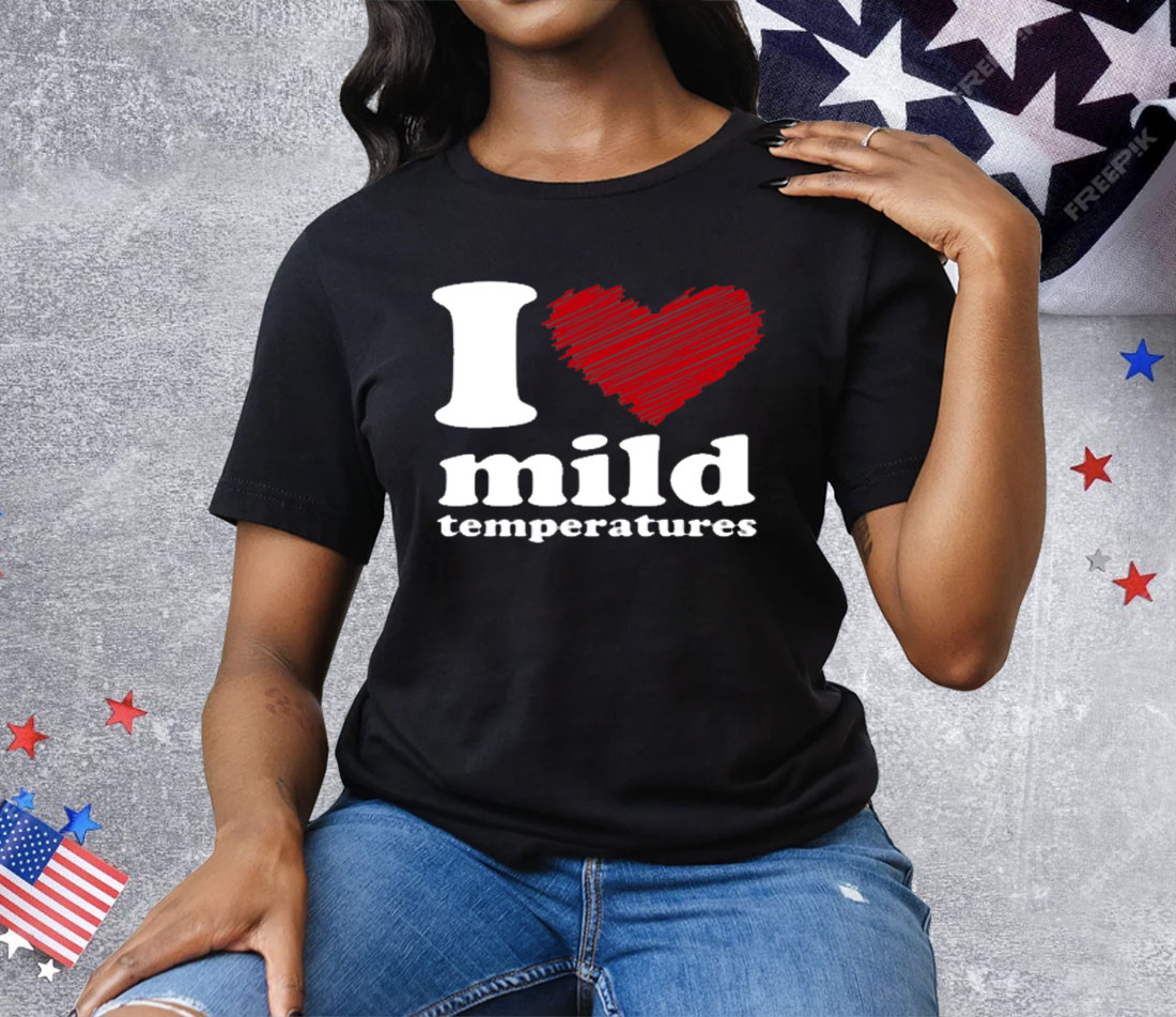 I Love Mild Temperatures Tee Shirt