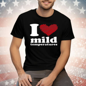 I Love Mild Temperatures Tee Shirt