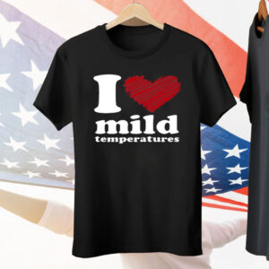 I Love Mild Temperatures Tee Shirt