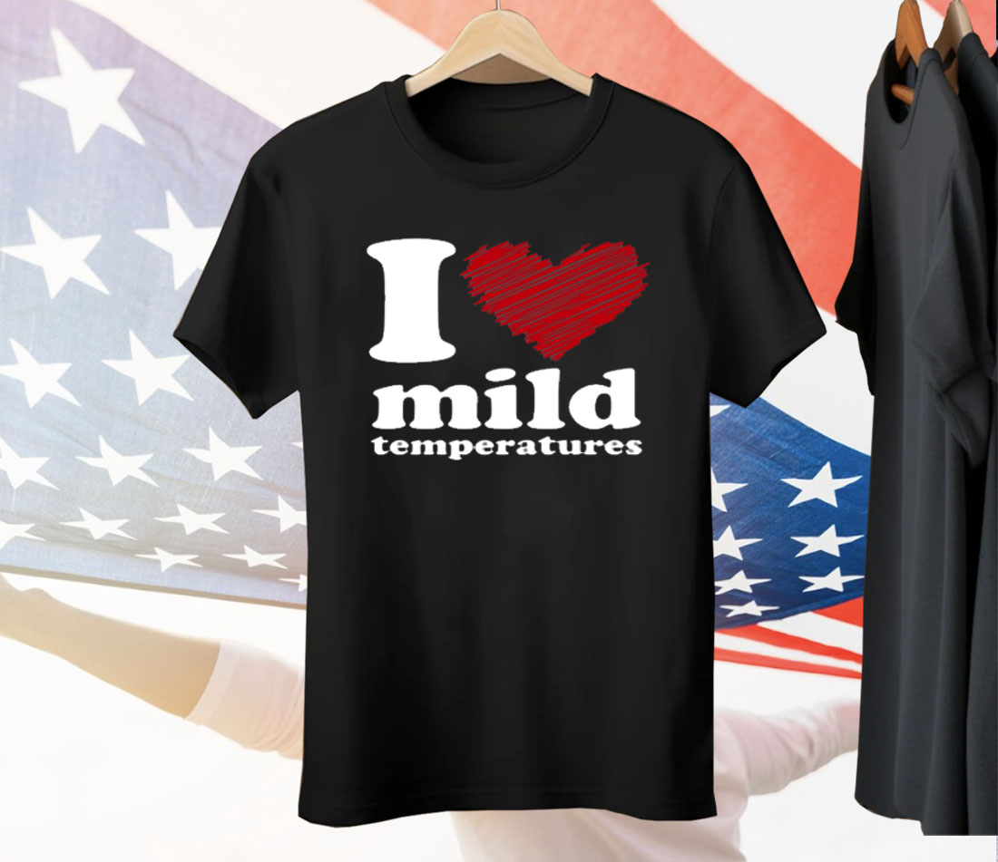 I Love Mild Temperatures Tee Shirt