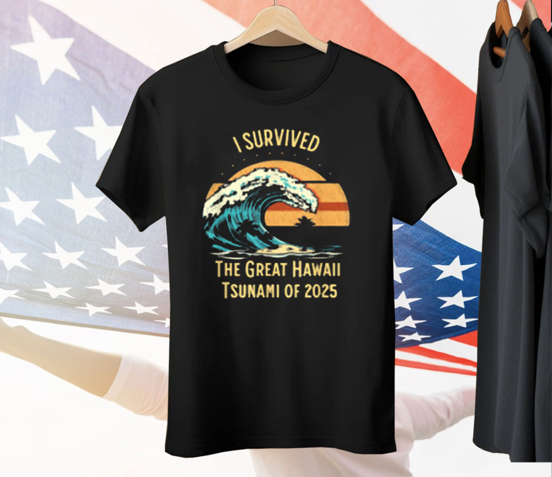 I Survived The Great Hawaii Tsunami Of 2025 Tee Shirt