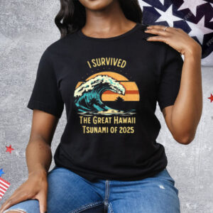 I Survived The Great Hawaii Tsunami Of 2025 Tee Shirt