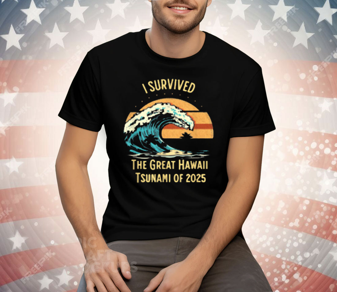 I Survived The Great Hawaii Tsunami Of 2025 Tee Shirt