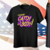I Came To Catch A Body Tee Shirt