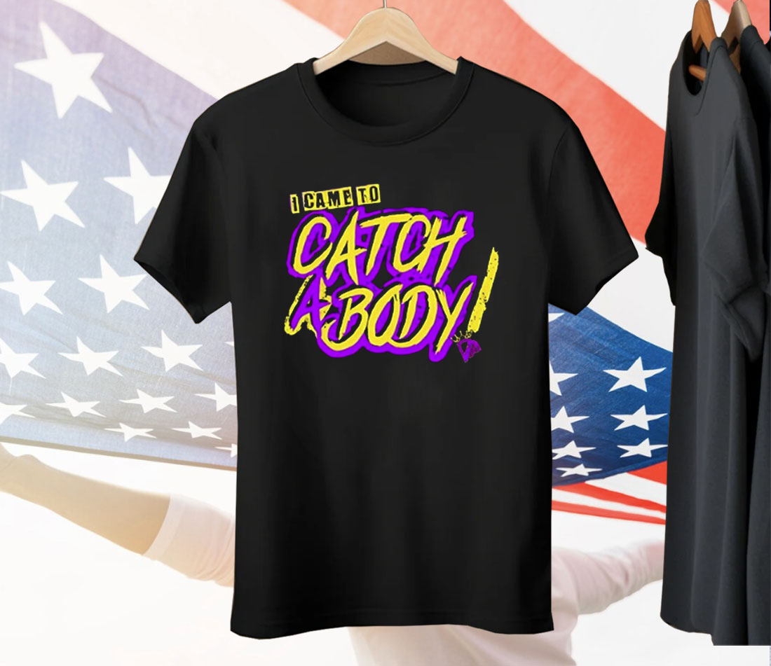 I Came To Catch A Body Tee Shirt
