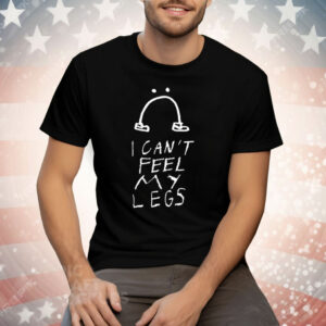I Can’t Feel My Legs Tee Shirt