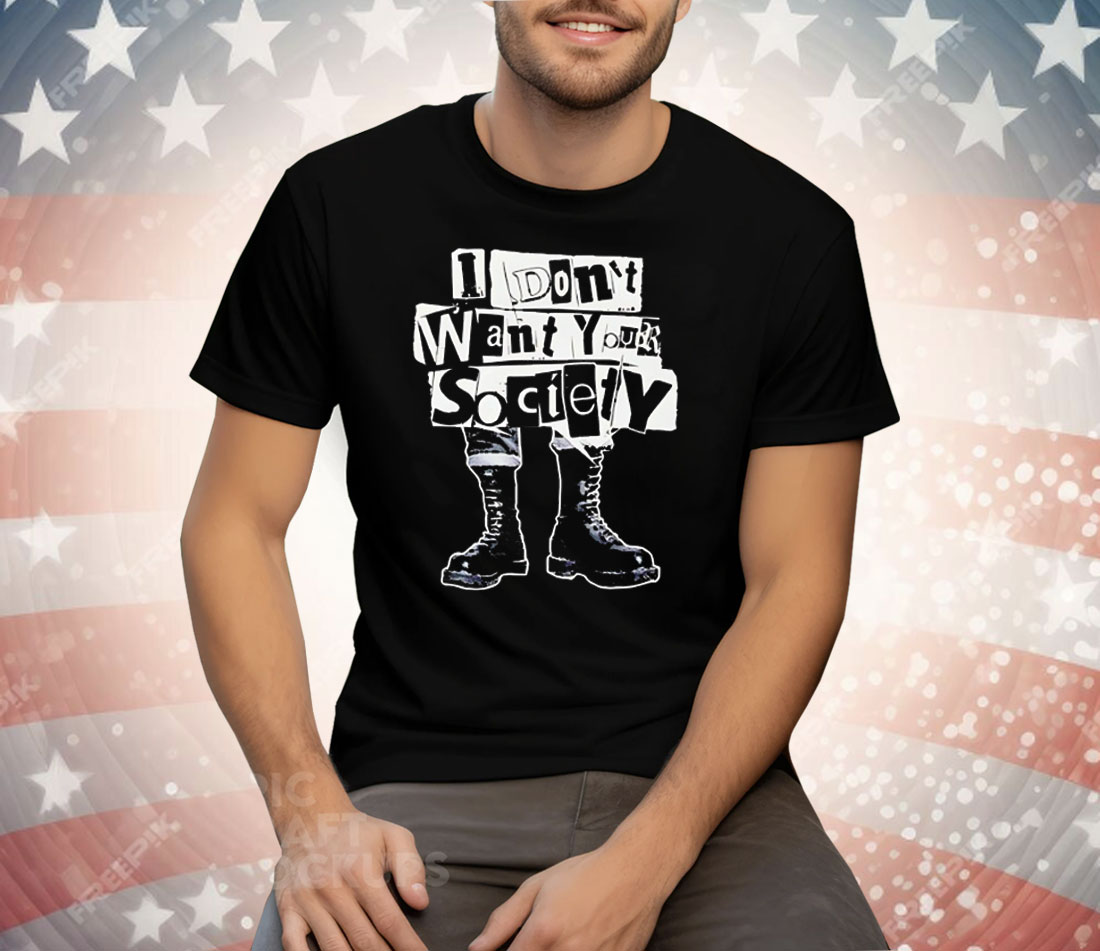I Don’t Want Your Society Punk Rock Tee Shirt