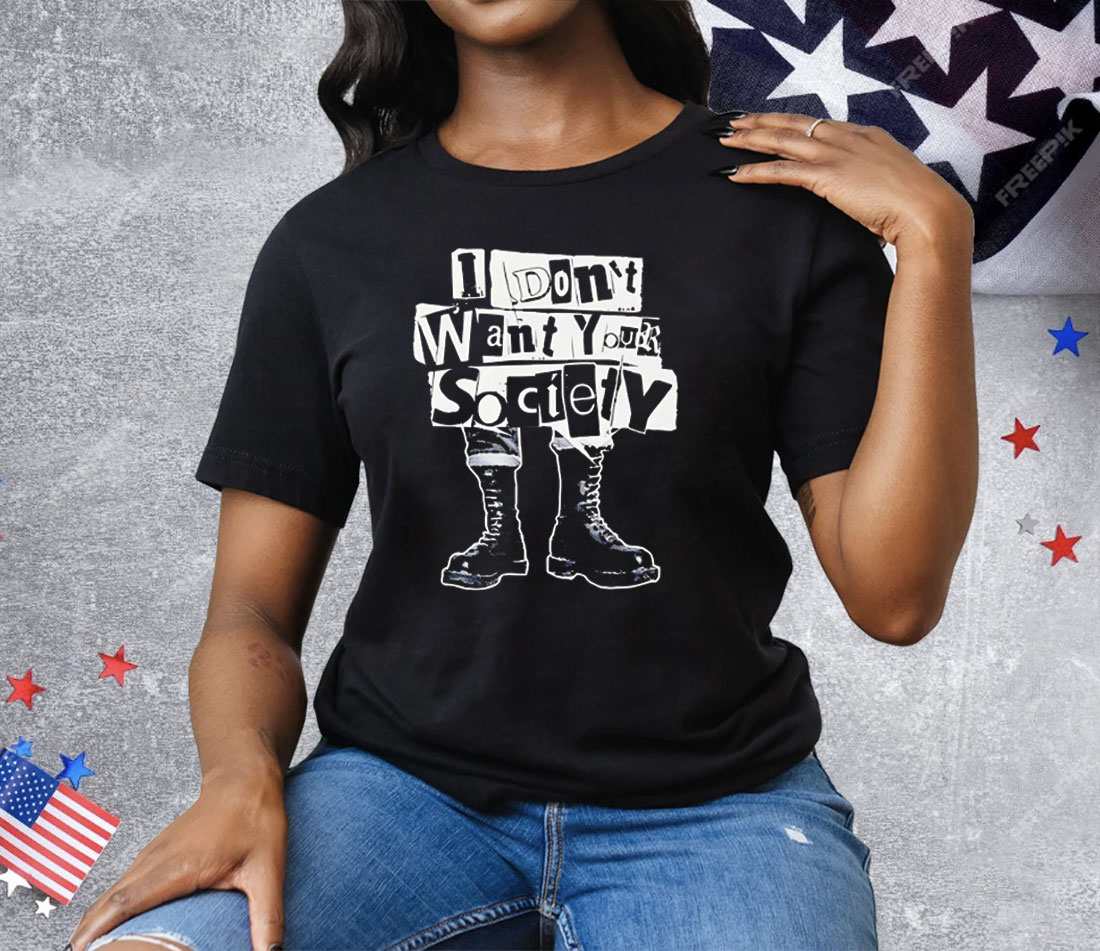 I Don’t Want Your Society Punk Rock Tee Shirt