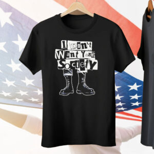 I Don’t Want Your Society Punk Rock Tee Shirt