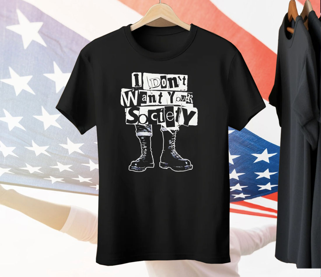 I Don’t Want Your Society Punk Rock Tee Shirt